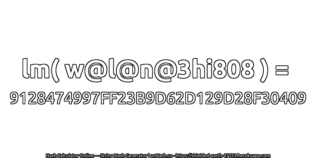 lm( w@l@n@3hi808 ) = 9128474997FF23B9D62D129D28F30409 | unHash.co