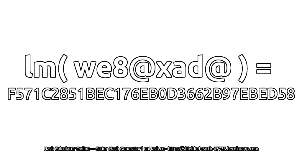 lm( we8@xad@ ) = F571C2851BEC176EB0D3662B97EBED58 | unHash.co