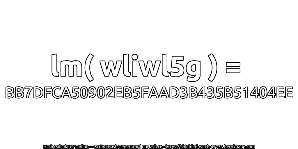 lm( wliwl5g ) = BB7DFCA50902EB5FAAD3B435B51404EE | unHash.co