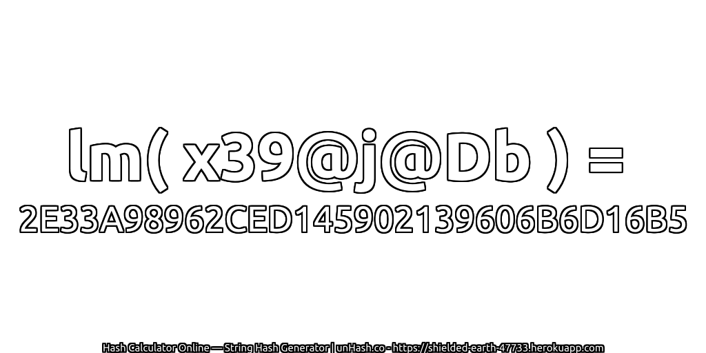 lm( x39@j@Db ) = 2E33A98962CED145902139606B6D16B5 | unHash.co