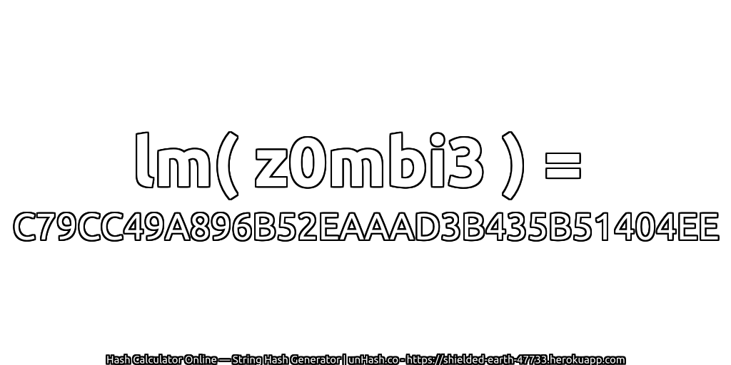 lm( z0mbi3 ) = C79CC49A896B52EAAAD3B435B51404EE | unHash.co