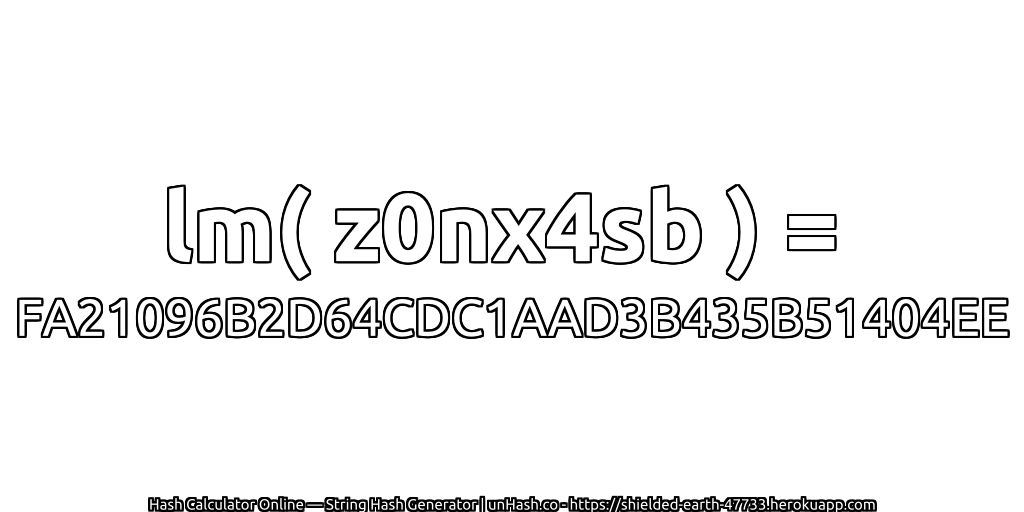 lm( z0nx4sb ) = FA21096B2D64CDC1AAD3B435B51404EE | unHash.co
