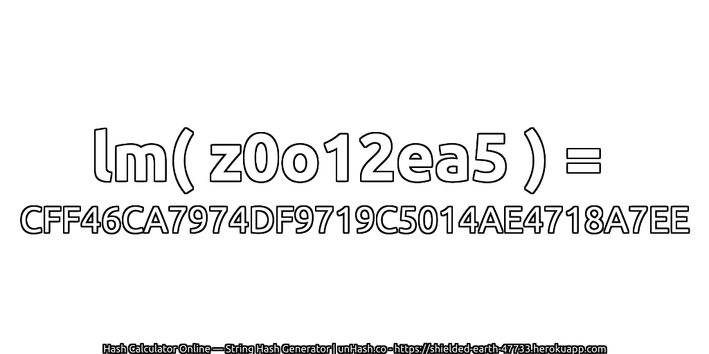 lm( z0o12ea5 ) = CFF46CA7974DF9719C5014AE4718A7EE | unHash.co