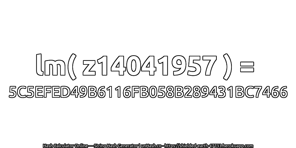 lm( z14041957 ) = 5C5EFED49B6116FB058B289431BC7466 | unHash.co