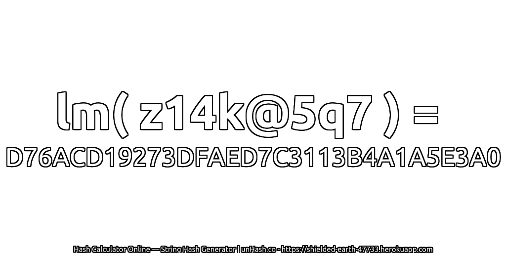 lm( z14k@5q7 ) = D76ACD19273DFAED7C3113B4A1A5E3A0 | unHash.co