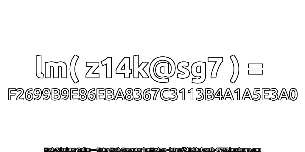 lm( z14k@sg7 ) = F2699B9E86EBA8367C3113B4A1A5E3A0 | unHash.co
