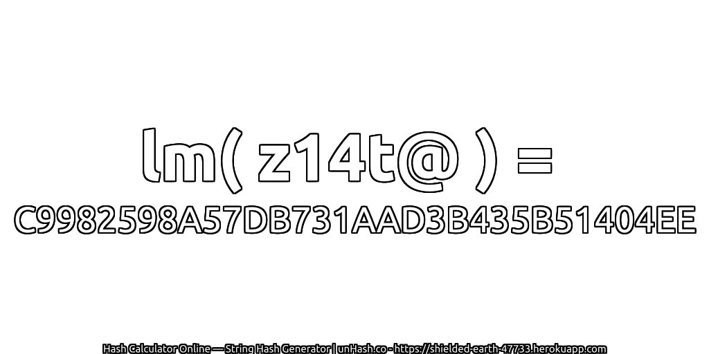 lm( z14t@ ) = C9982598A57DB731AAD3B435B51404EE | unHash.co