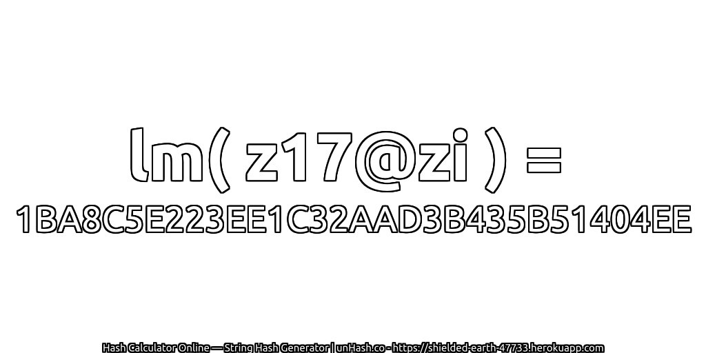 lm( z17@zi ) = 1BA8C5E223EE1C32AAD3B435B51404EE | unHash.co