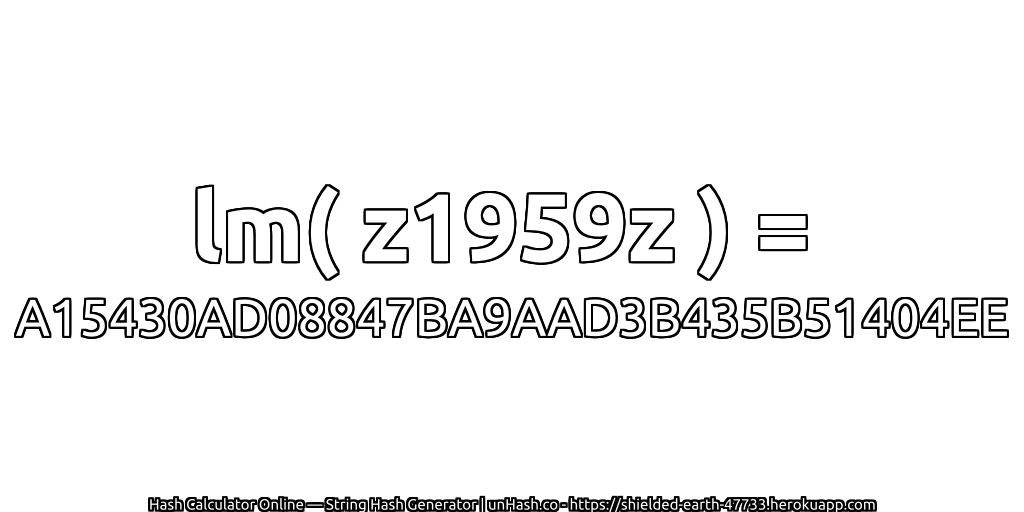 lm( z1959z ) = A15430AD08847BA9AAD3B435B51404EE | unHash.co