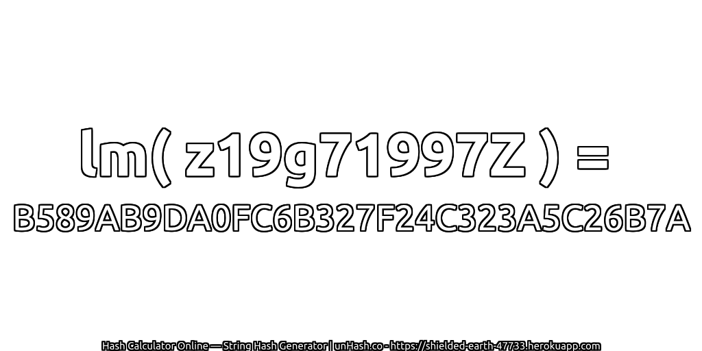 lm( z19g71997Z ) = B589AB9DA0FC6B327F24C323A5C26B7A | unHash.co