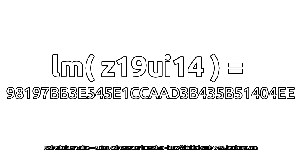 lm( z19ui14 ) = 98197BB3E545E1CCAAD3B435B51404EE | unHash.co