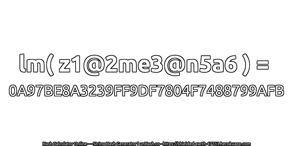 lm( z1@2me3@n5a6 ) = 0A97BE8A3239FF9DF7804F7488799AFB | unHash.co