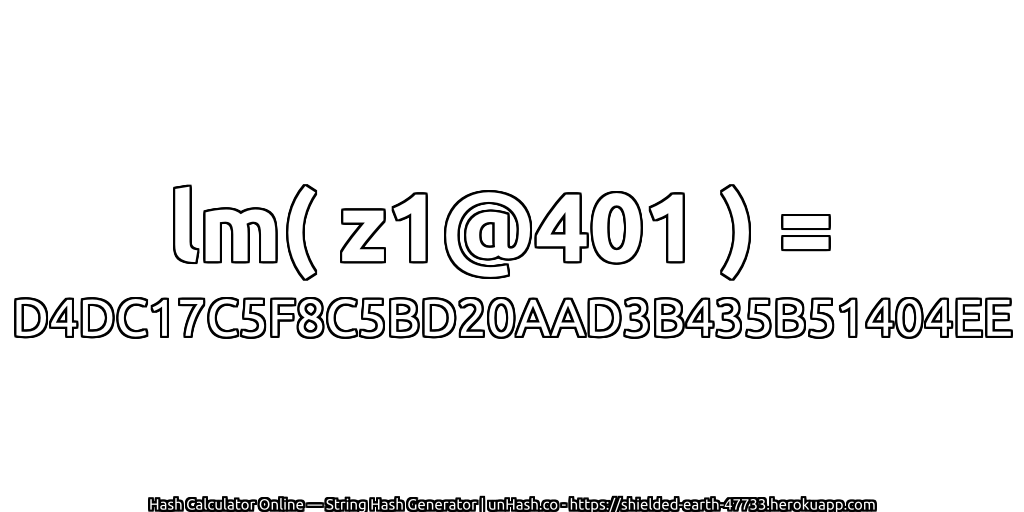 lm( z1@401 ) = D4DC17C5F8C5BD20AAD3B435B51404EE | unHash.co