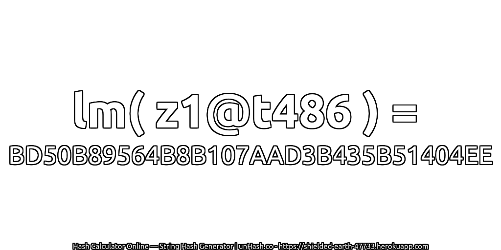 lm( z1@t486 ) = BD50B89564B8B107AAD3B435B51404EE | unHash.co
