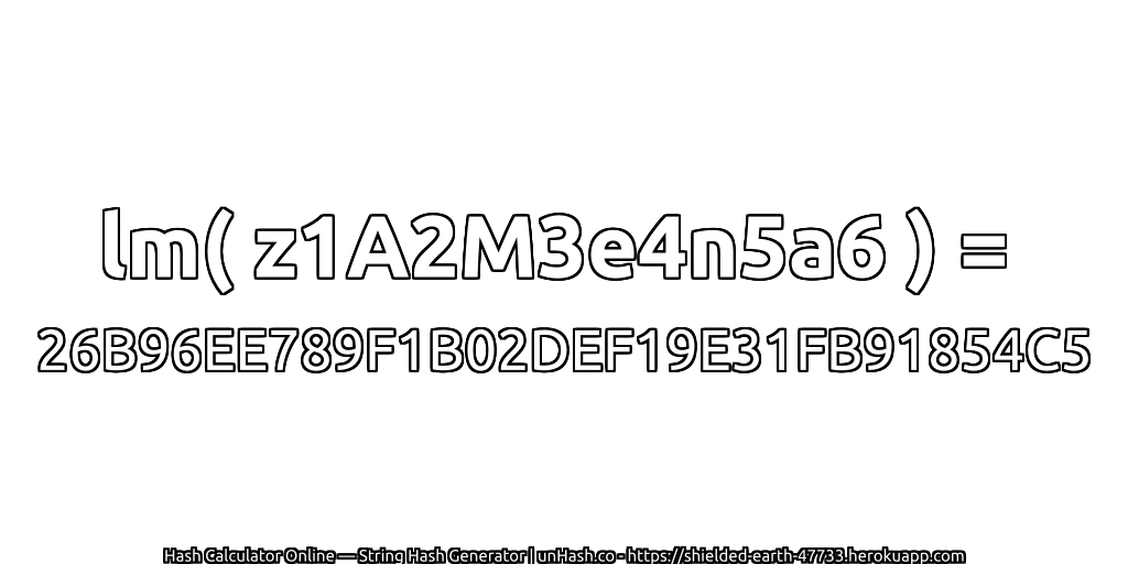 lm( z1A2M3e4n5a6 ) = 26B96EE789F1B02DEF19E31FB91854C5 | unHash.co