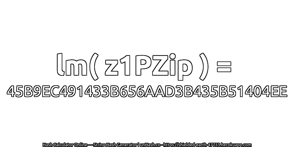 lm( z1PZip ) = 45B9EC491433B656AAD3B435B51404EE | unHash.co
