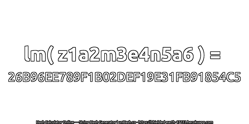 lm( z1a2m3e4n5a6 ) = 26B96EE789F1B02DEF19E31FB91854C5 | unHash.co