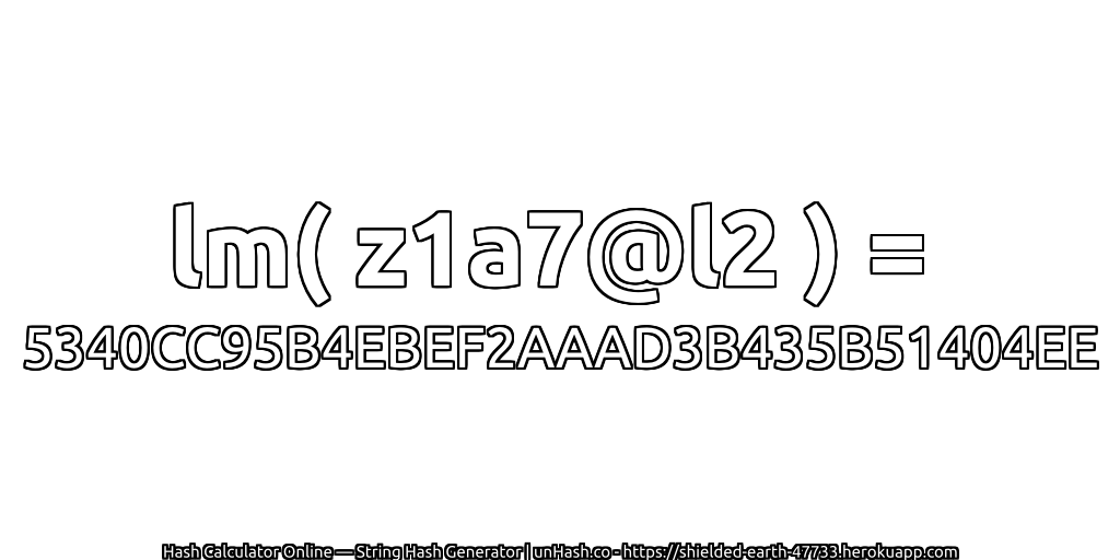 lm( z1a7@l2 ) = 5340CC95B4EBEF2AAAD3B435B51404EE | unHash.co