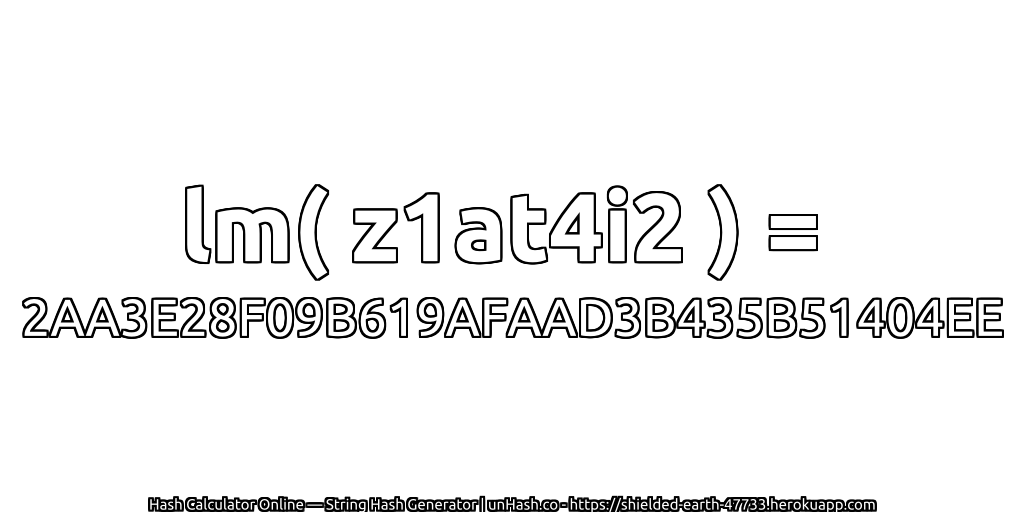 lm( z1at4i2 ) = 2AA3E28F09B619AFAAD3B435B51404EE | unHash.co