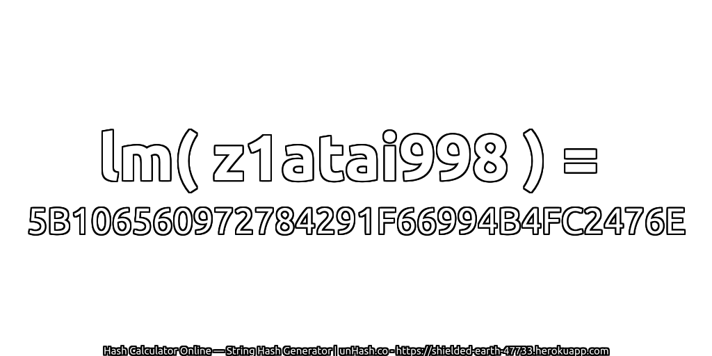 lm( z1atai998 ) = 5B106560972784291F66994B4FC2476E | unHash.co