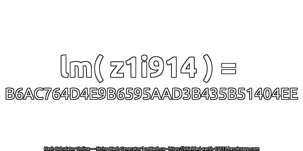 lm( z1i914 ) = B6AC764D4E9B6595AAD3B435B51404EE | unHash.co