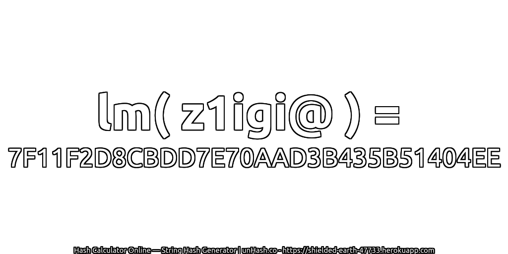 lm( z1igi@ ) = 7F11F2D8CBDD7E70AAD3B435B51404EE | unHash.co
