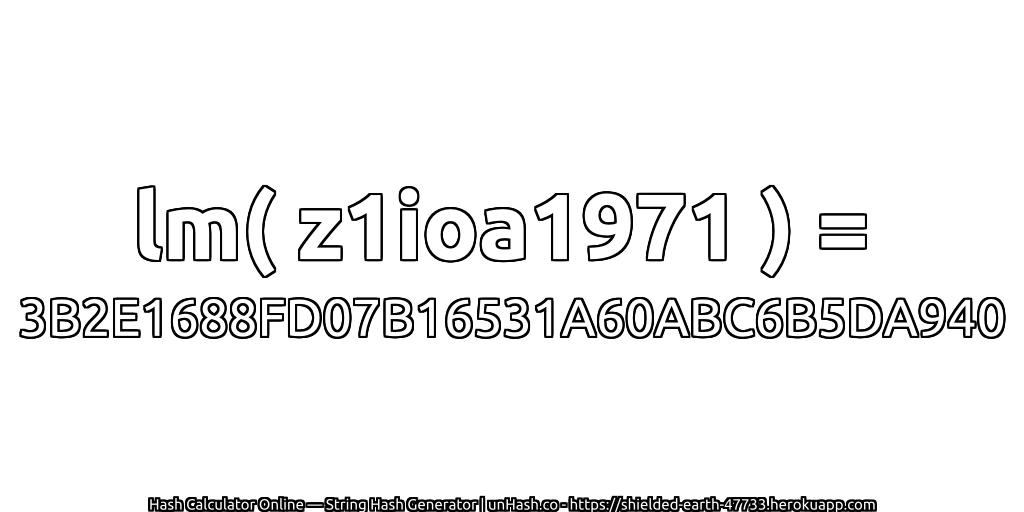 lm( z1ioa1971 ) = 3B2E1688FD07B16531A60ABC6B5DA940 | unHash.co