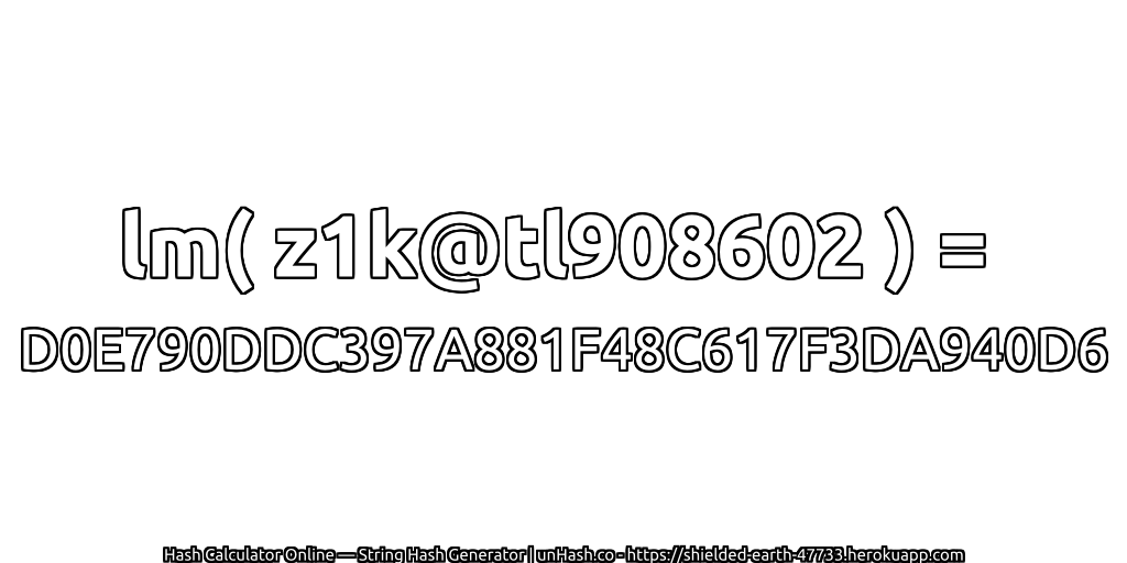 lm( z1k@tl908602 ) = D0E790DDC397A881F48C617F3DA940D6 | unHash.co