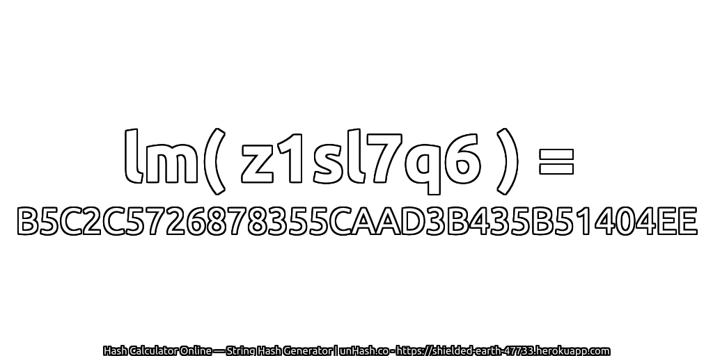 lm( z1sl7q6 ) = B5C2C5726878355CAAD3B435B51404EE | unHash.co