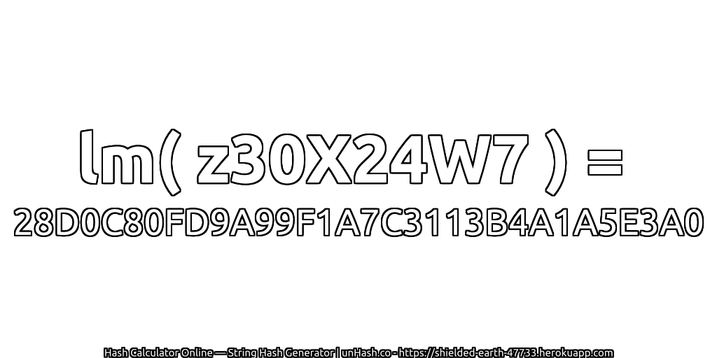 lm( z30X24W7 ) = 28D0C80FD9A99F1A7C3113B4A1A5E3A0 | unHash.co