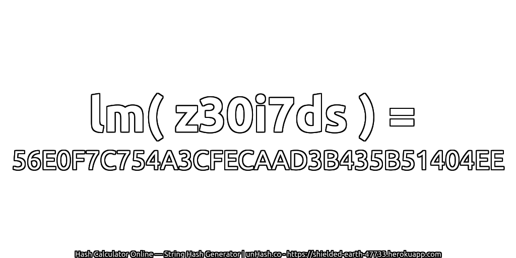 lm( z30i7ds ) = 56E0F7C754A3CFECAAD3B435B51404EE | unHash.co