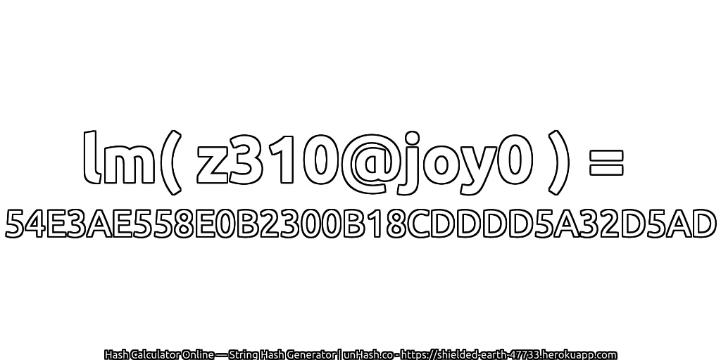 lm( z310@joy0 ) = 54E3AE558E0B2300B18CDDDD5A32D5AD | unHash.co