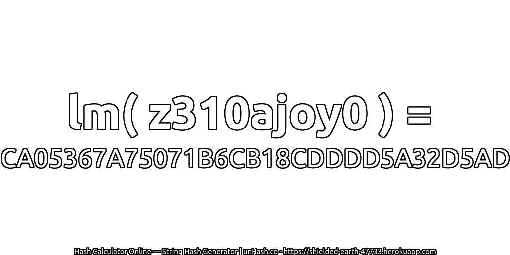 lm( z310ajoy0 ) = CA05367A75071B6CB18CDDDD5A32D5AD | unHash.co
