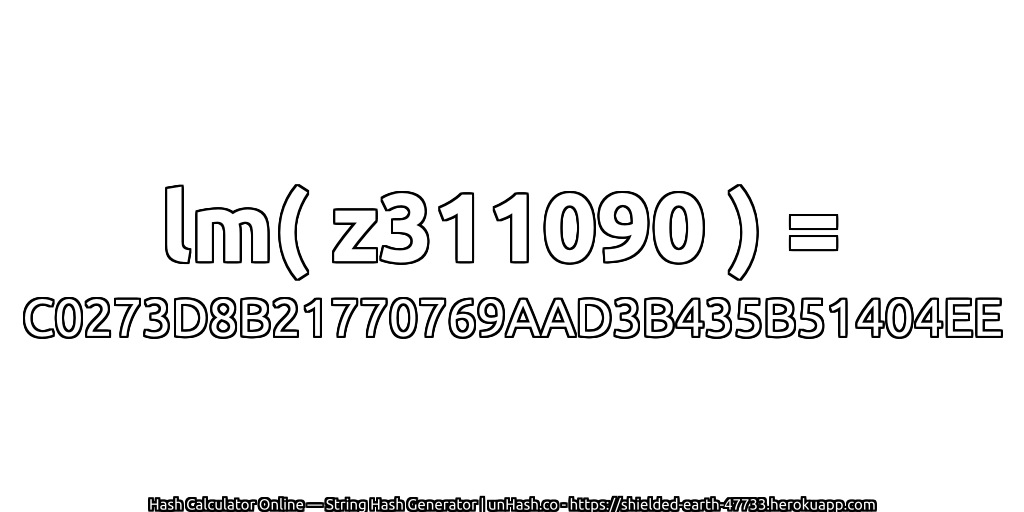 lm( z311090 ) = C0273D8B21770769AAD3B435B51404EE | unHash.co