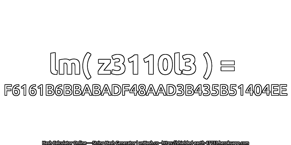 lm( z3110l3 ) = F6161B6BBABADF48AAD3B435B51404EE | unHash.co