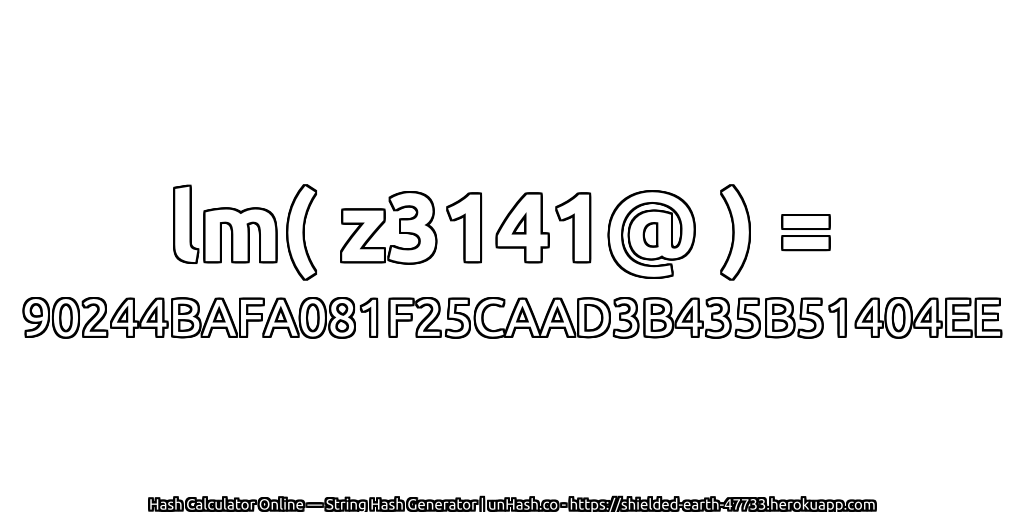 lm( z3141@ ) = 90244BAFA081F25CAAD3B435B51404EE | unHash.co