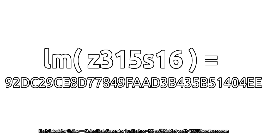 lm( z315s16 ) = 92DC29CE8D77849FAAD3B435B51404EE | unHash.co