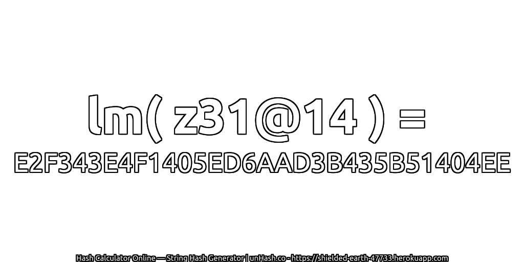 lm( z31@14 ) = E2F343E4F1405ED6AAD3B435B51404EE | unHash.co