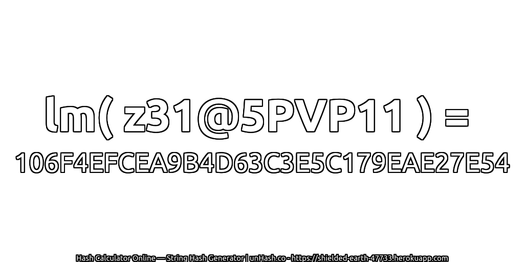 lm( z31@5PVP11 ) = 106F4EFCEA9B4D63C3E5C179EAE27E54 | unHash.co
