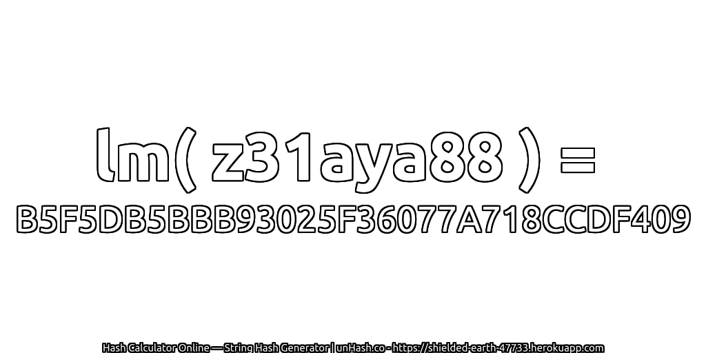 lm( z31aya88 ) = B5F5DB5BBB93025F36077A718CCDF409 | unHash.co
