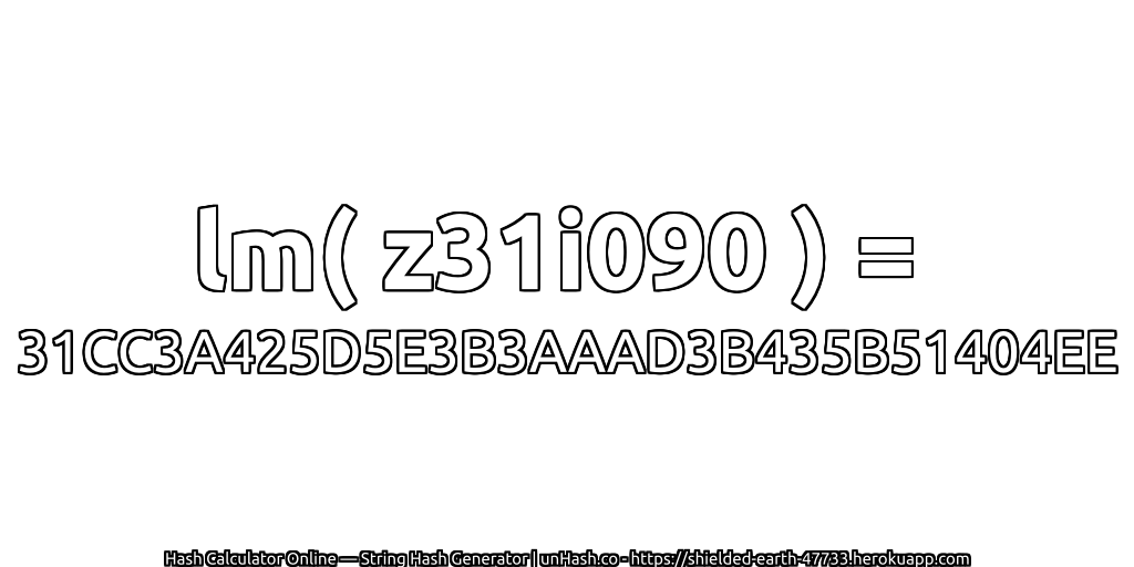 lm( z31i090 ) = 31CC3A425D5E3B3AAAD3B435B51404EE | unHash.co