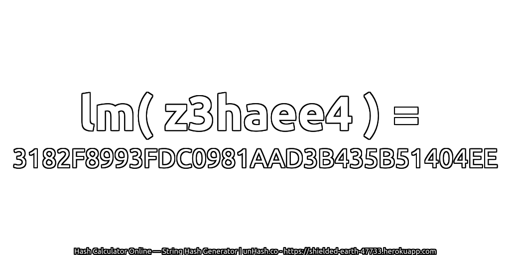 lm( z3haee4 ) = 3182F8993FDC0981AAD3B435B51404EE | unHash.co