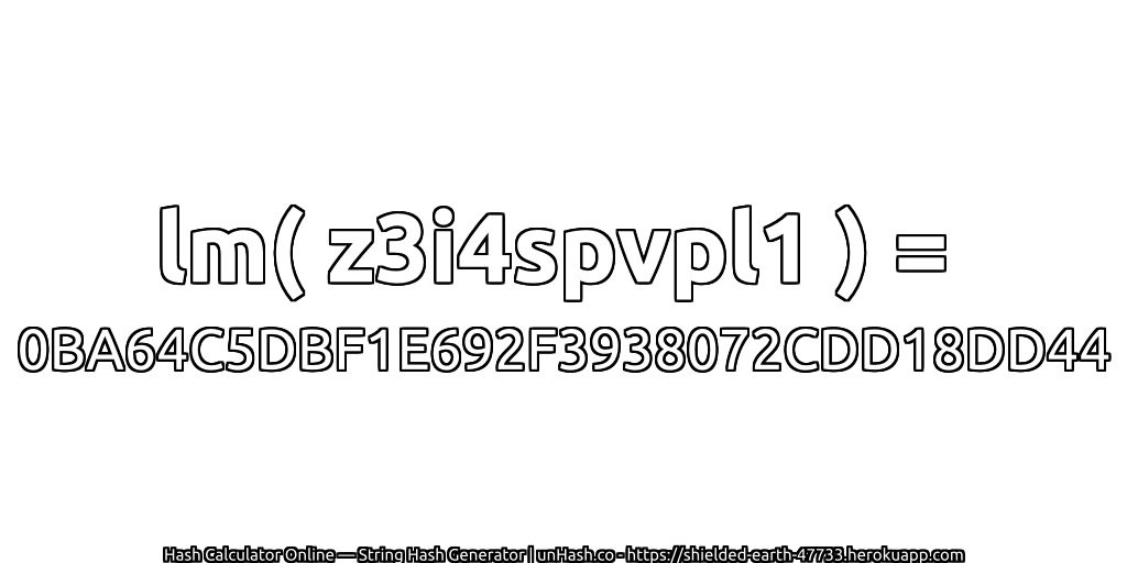 lm( z3i4spvpl1 ) = 0BA64C5DBF1E692F3938072CDD18DD44 | unHash.co