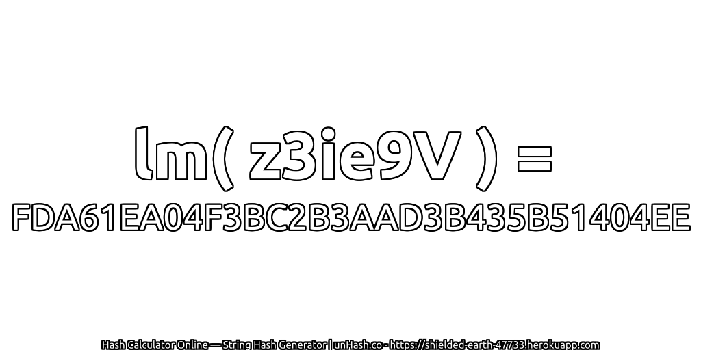 lm( z3ie9V ) = FDA61EA04F3BC2B3AAD3B435B51404EE | unHash.co