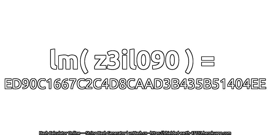 lm( z3il090 ) = ED90C1667C2C4D8CAAD3B435B51404EE | unHash.co