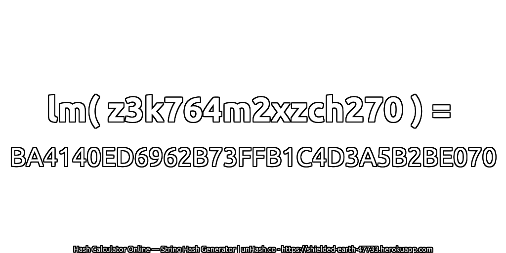 lm( z3k764m2xzch270 ) = BA4140ED6962B73FFB1C4D3A5B2BE070 | unHash.co