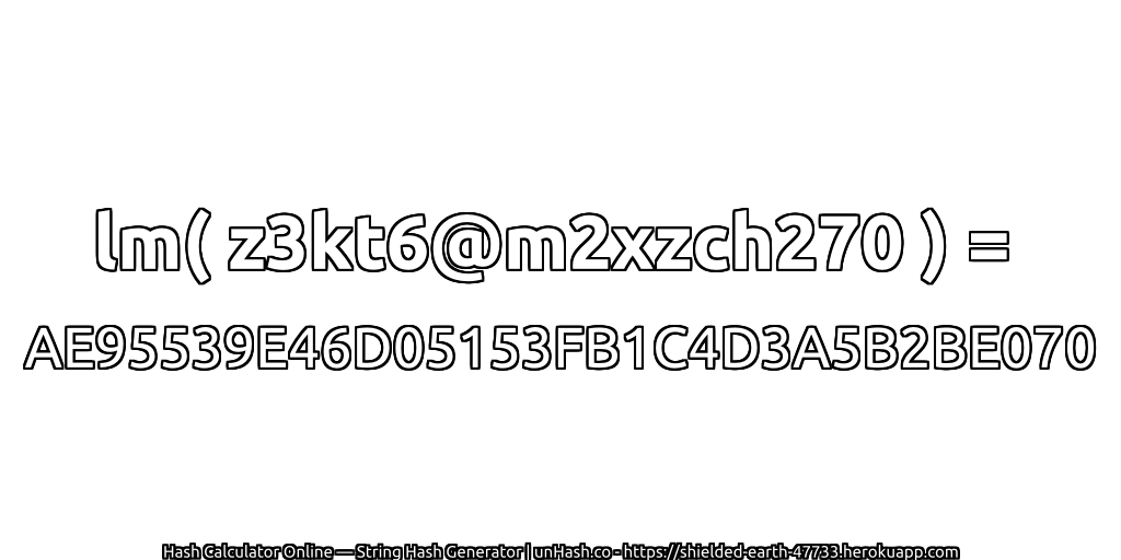 lm( z3kt6@m2xzch270 ) = AE95539E46D05153FB1C4D3A5B2BE070 | unHash.co