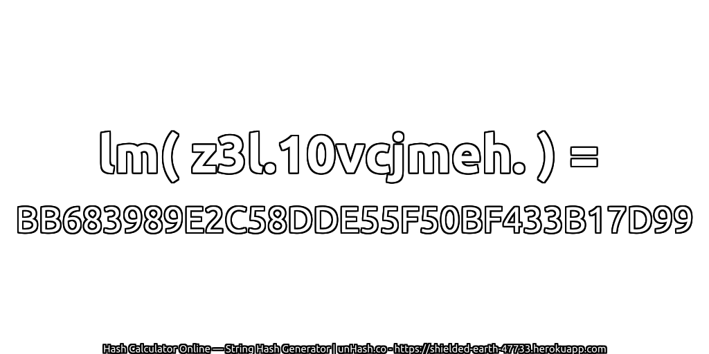 lm( z3l.10vcjmeh. ) = BB683989E2C58DDE55F50BF433B17D99 | unHash.co