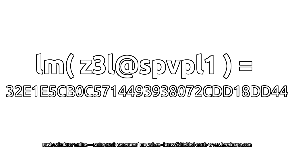 lm( z3l@spvpl1 ) = 32E1E5CB0C5714493938072CDD18DD44 | unHash.co