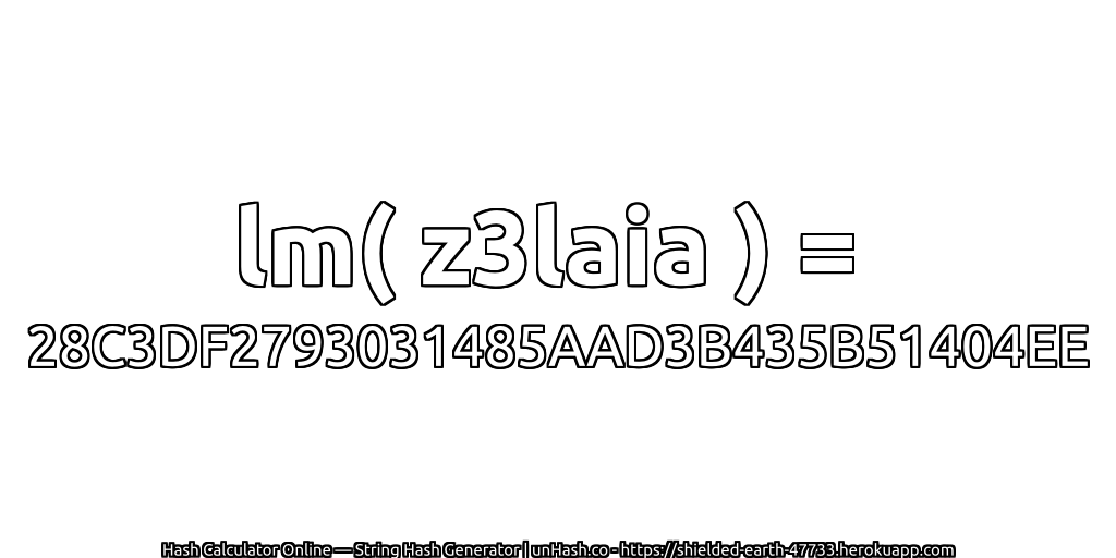 lm( z3laia ) = 28C3DF2793031485AAD3B435B51404EE | unHash.co